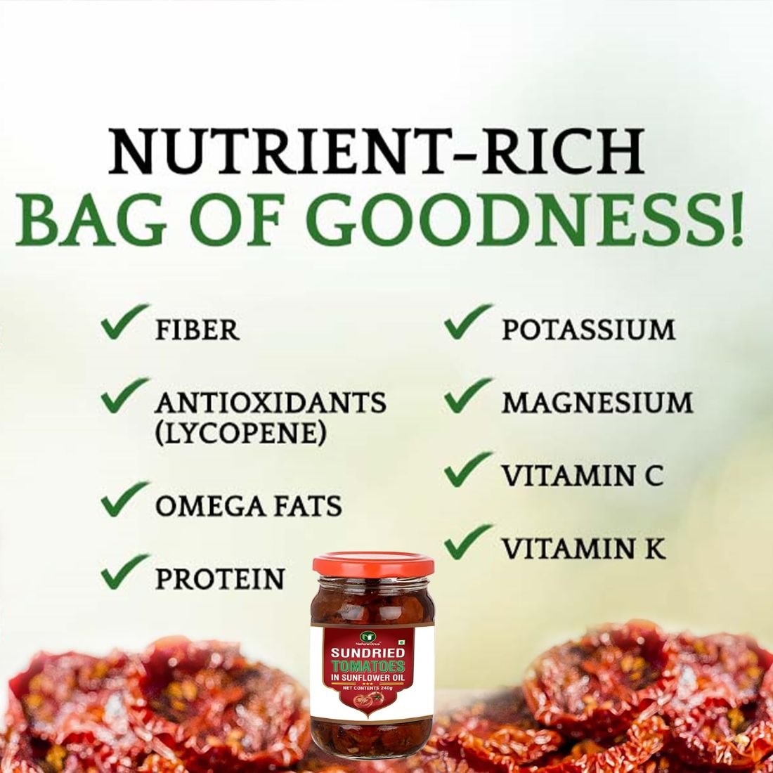 natureonus sun dried tomato in oil 240g | tomatoes | hygienically solar dried | anti oxidant rich | use in dips, marinades, salads, pasta, veggies, dals, curries, pulav, soups, stews, burgers (sundried tomatoes in oil) natureonus sun dried tomato in oil 240g | tomatoes | hygienically solar dried | anti oxidant rich | use in dips, marinades, salads, pasta, veggies, dals, curries, pulav, soups, stews, burgers (sundried tomatoes in oil)